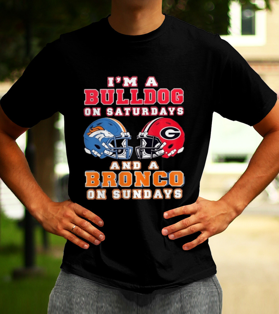 I'm A Bulldog On Saturdays And A Bronco On Sundays Football Fan Gear T-Shirt