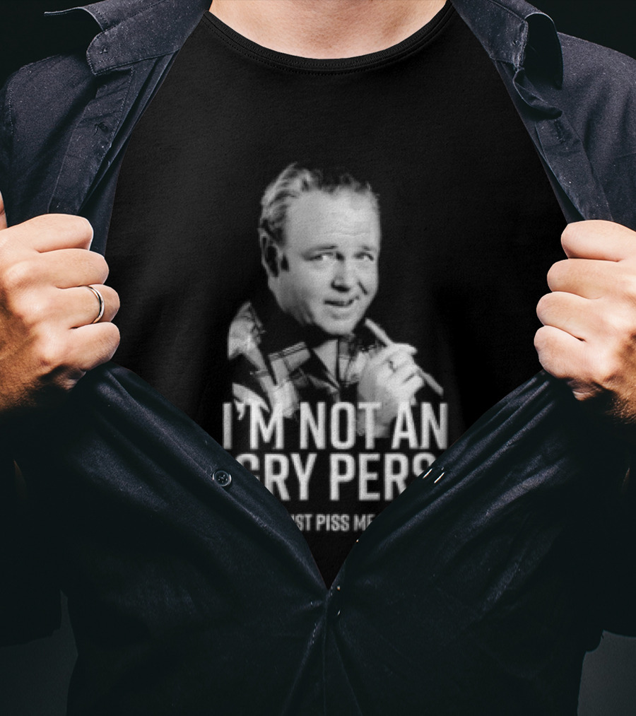 I'm Not An Angry Person Stupid People Just Piss Me Off Archie Bunker T-Shirt