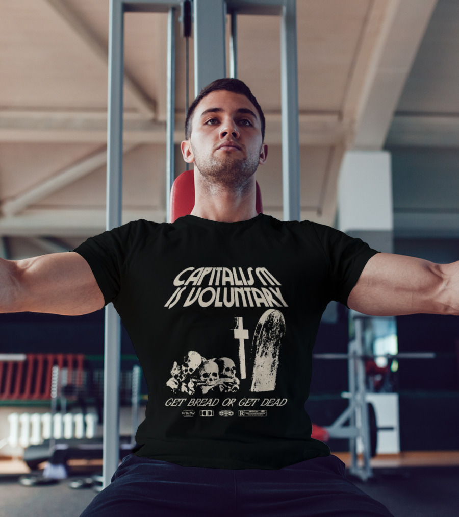 Capitalism Is Voluntary Get Bread Or Get Dead Skulls And Tombstone T-Shirt