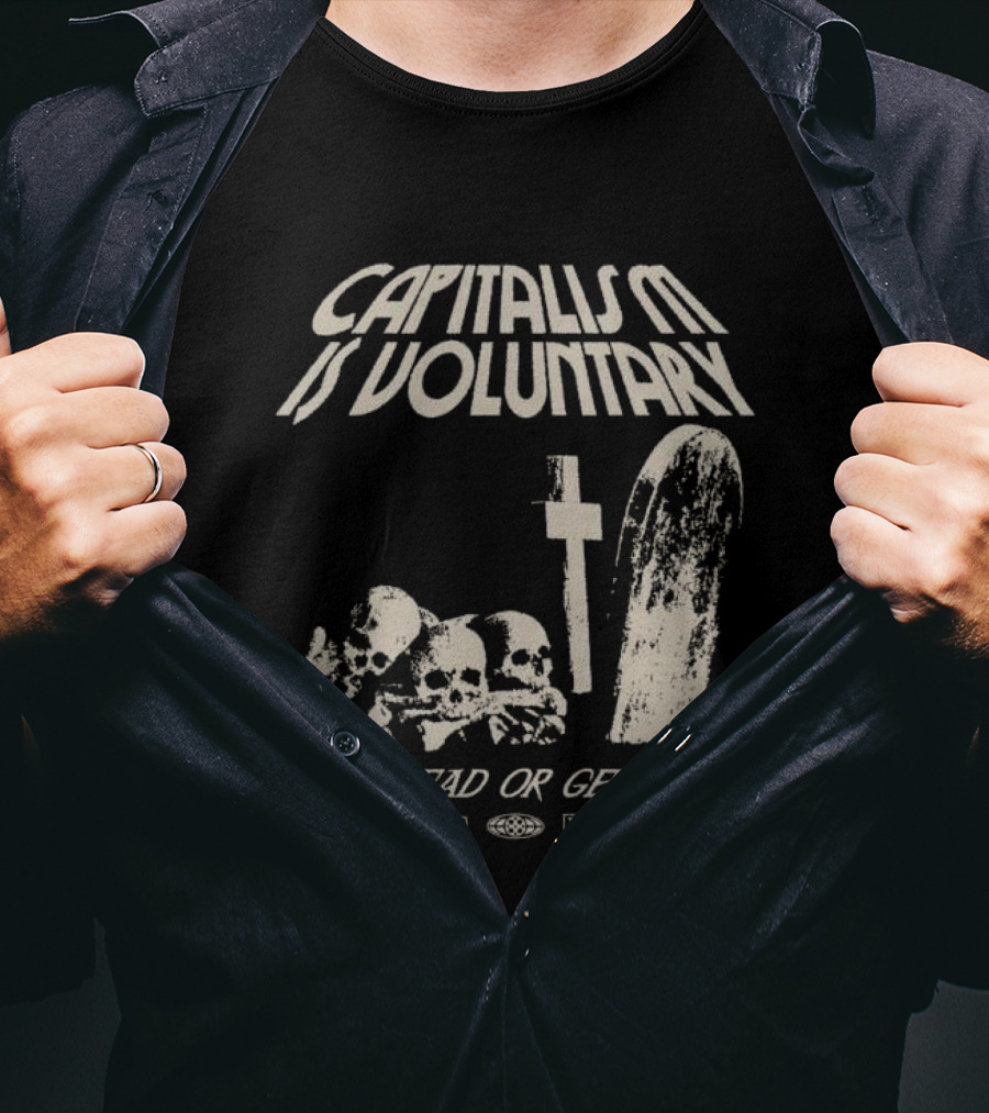 Capitalism Is Voluntary Get Bread Or Get Dead Skulls And Tombstone T-Shirt