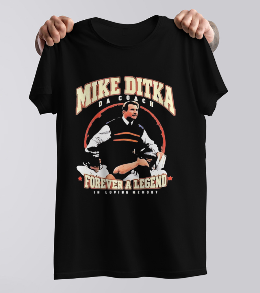 Mike Ditka Da Coach Chicago Bears Forever A Legend In Loving Memory T-Shirt