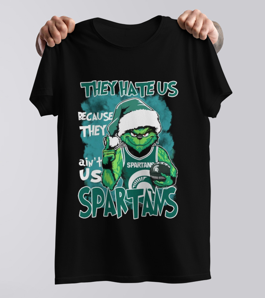 The Grinch They Hate Us Because They Ain't Us Spartans Michigan State T-Shirt