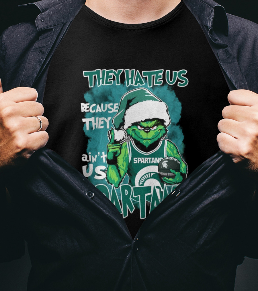 The Grinch They Hate Us Because They Ain't Us Spartans Michigan State T-Shirt