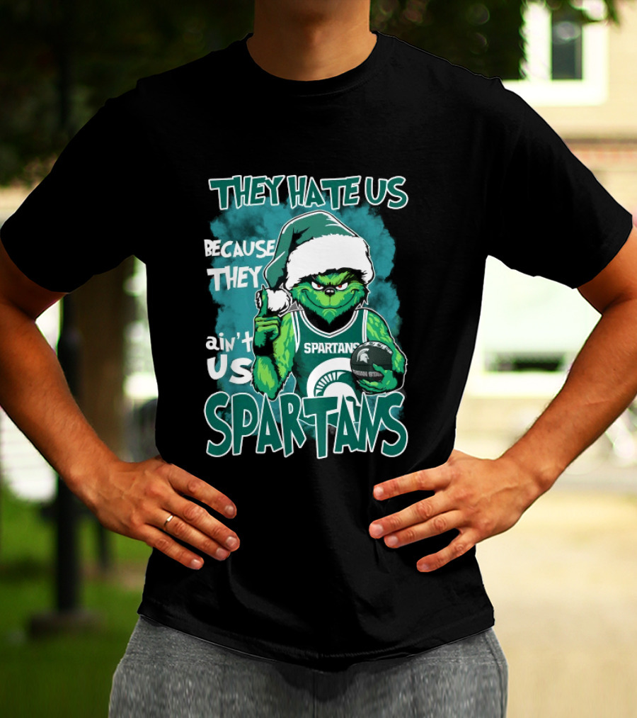 The Grinch They Hate Us Because They Ain't Us Spartans Michigan State T-Shirt