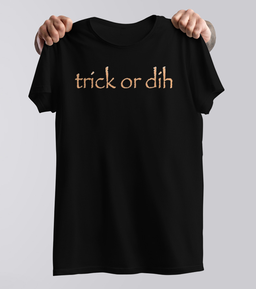 Trick Or Dih Halloween Humor T-Shirt