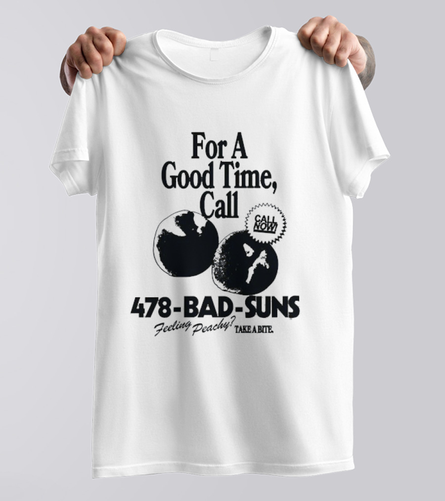 For A Good Time Call 478 Bad Suns Feeling Peachy Take A Bite T-Shirt