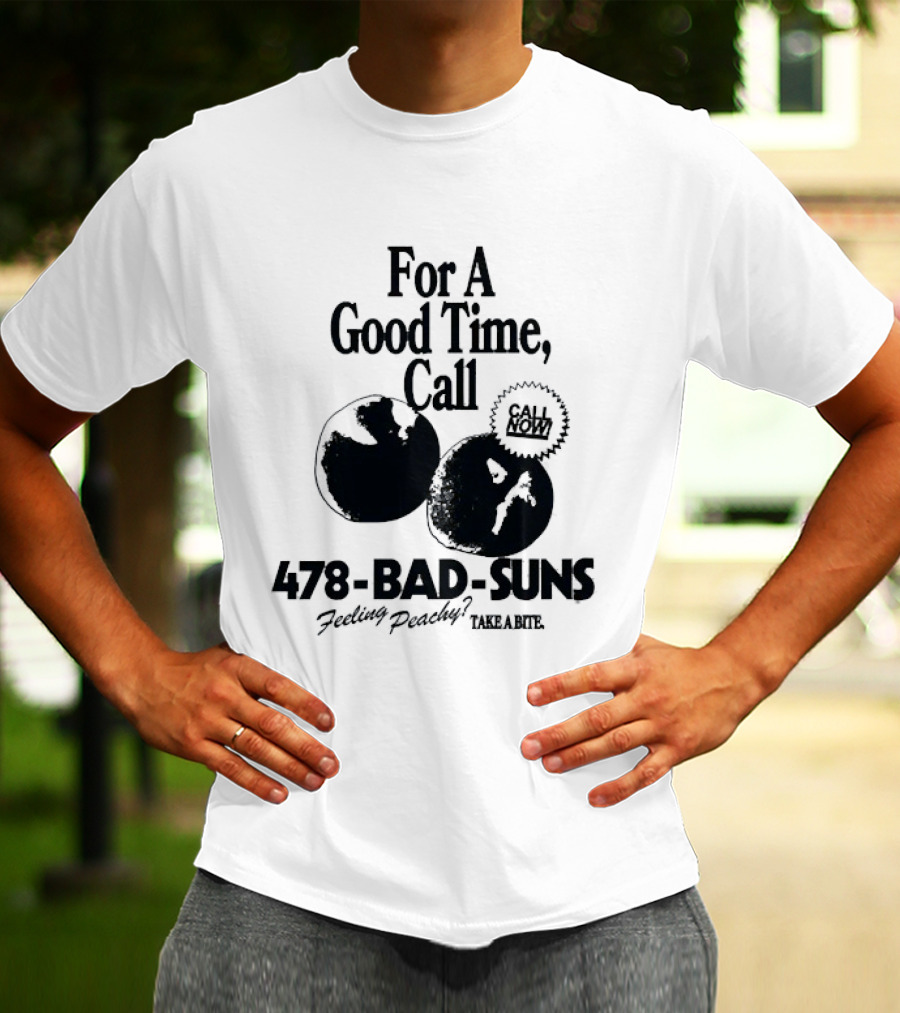 For A Good Time Call 478 Bad Suns Feeling Peachy Take A Bite T-Shirt