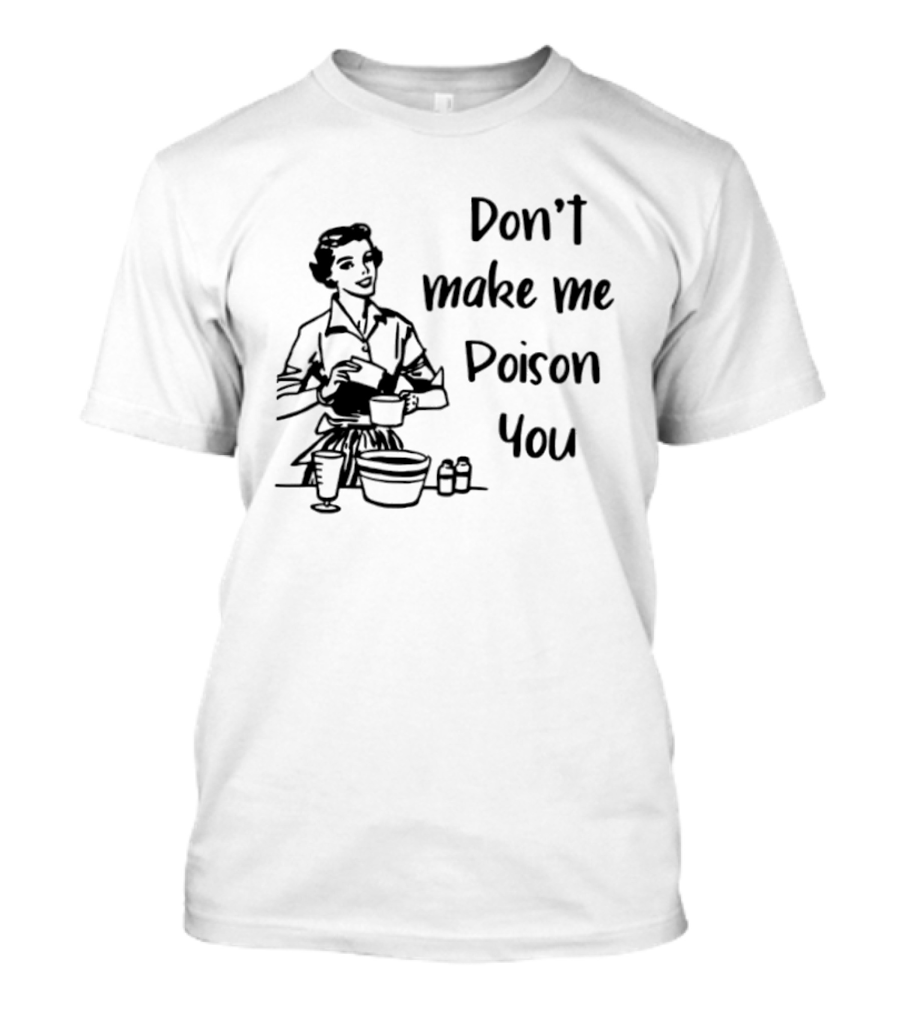 Don't Make Me Poison You Retro Housewife Cooking Humor T-Shirt