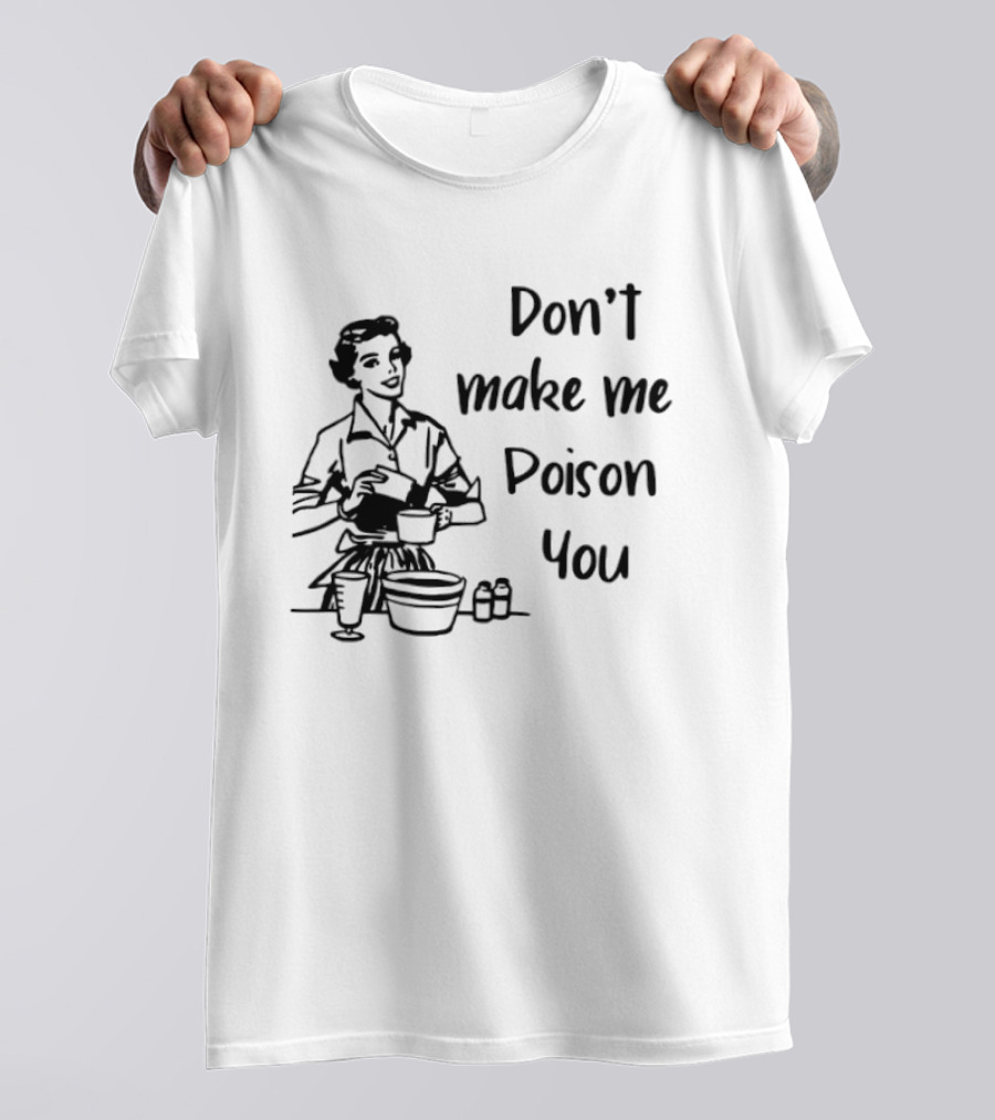 Don't Make Me Poison You Retro Housewife Cooking Humor T-Shirt