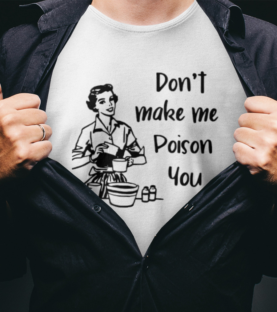 Don't Make Me Poison You Retro Housewife Cooking Humor T-Shirt
