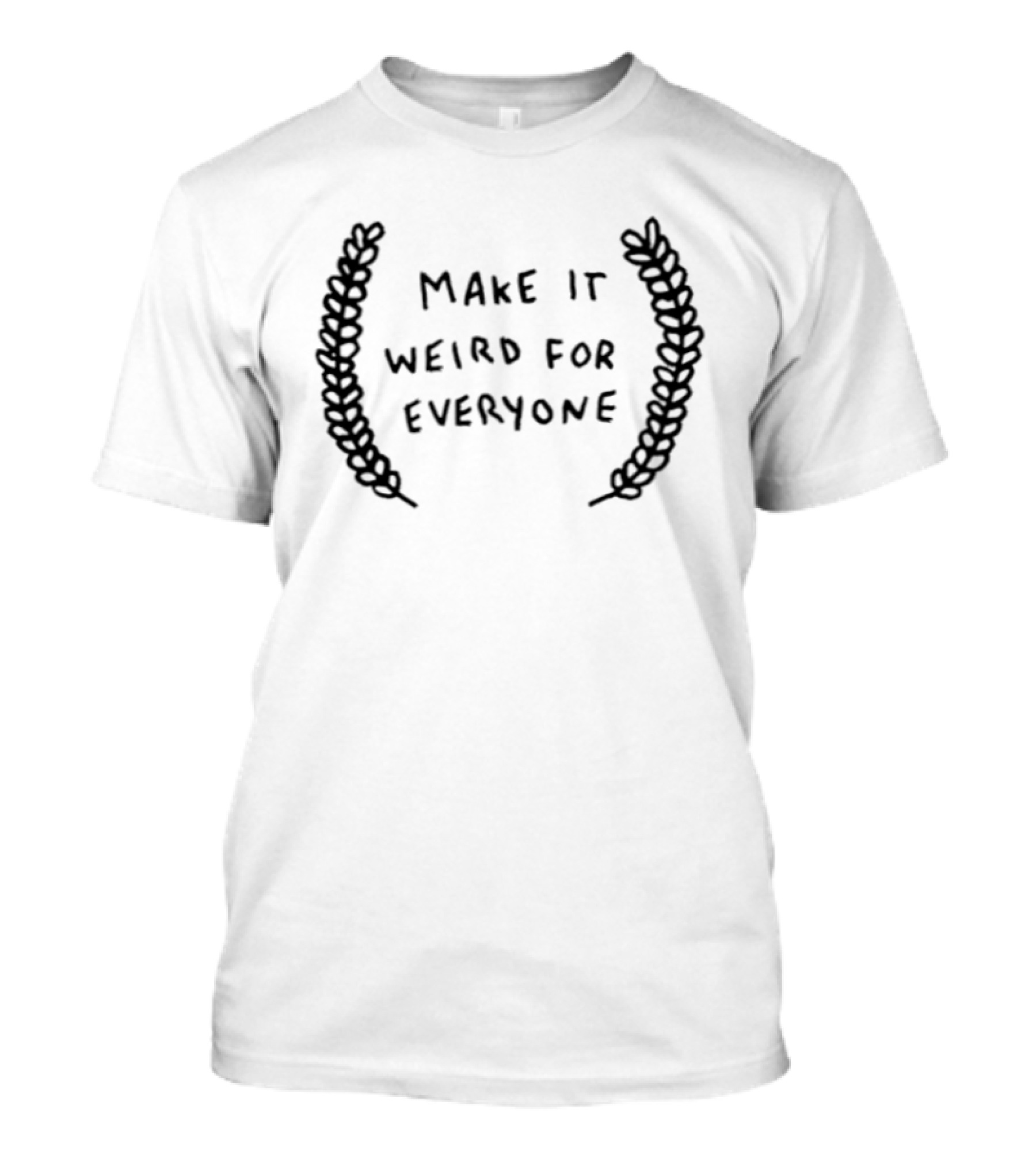 Make It Weird For Everyone Laurel Wreath T-Shirt