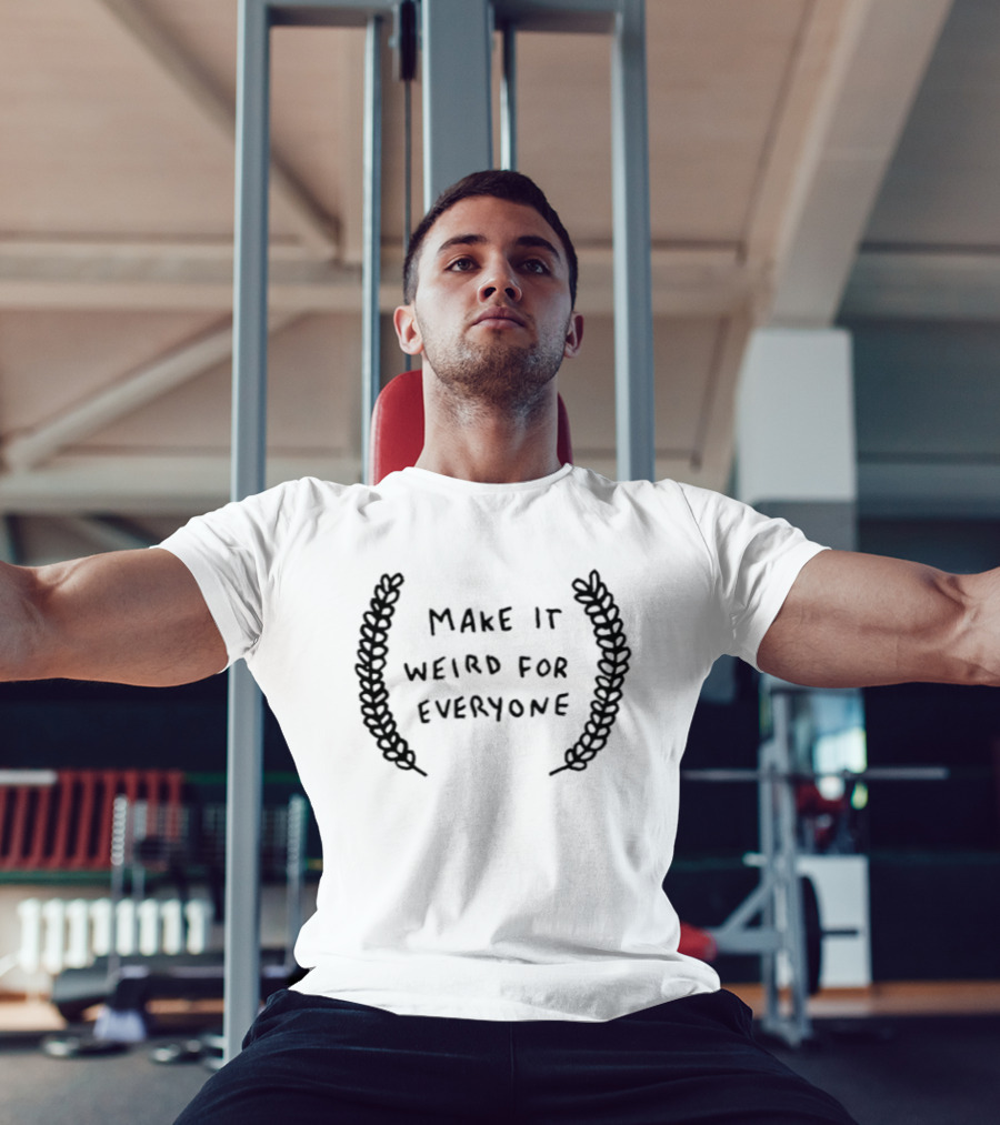 Make It Weird For Everyone Laurel Wreath T-Shirt
