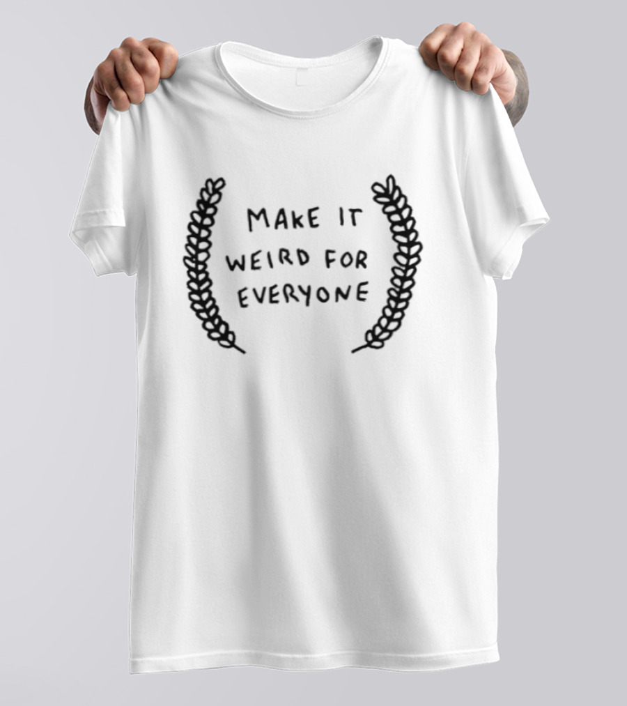 Make It Weird For Everyone Laurel Wreath T-Shirt