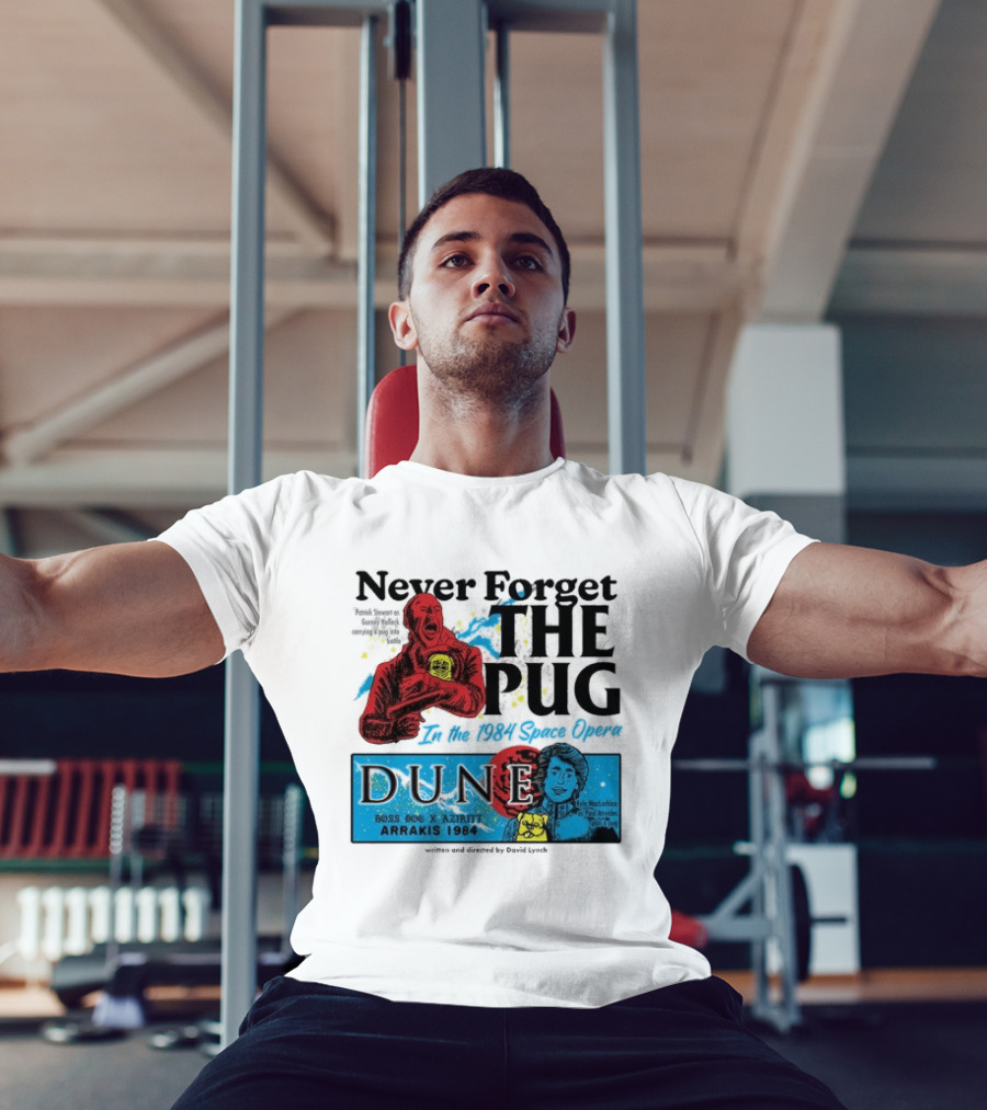 Never Forget The Pug In The 1984 Space Opera Dune Arrakis 1984 Boss Dog X Azhir K Kyle Maclachlan Cult Movies T-Shirt
