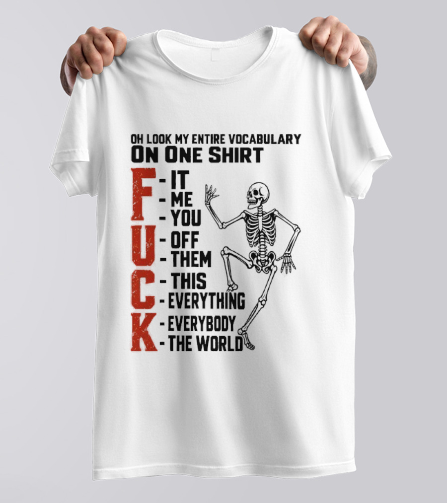 Oh Look My Entire Vocabulary On One Skeleton Dance It Me You Off Them This Everything Everybody The World T-Shirt