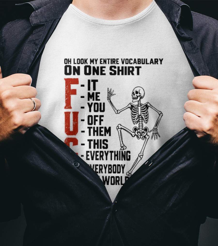Oh Look My Entire Vocabulary On One Skeleton Dance It Me You Off Them This Everything Everybody The World T-Shirt