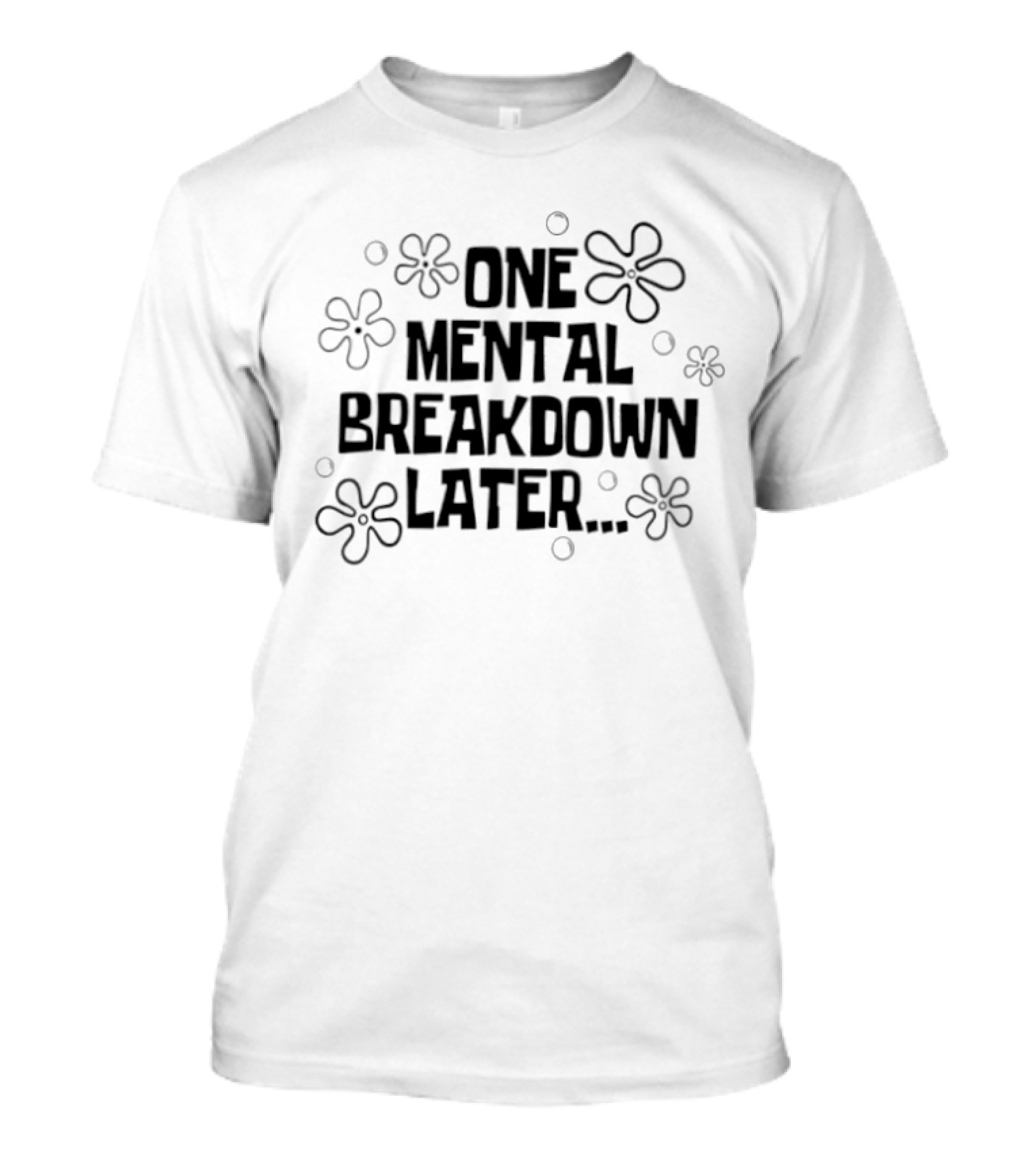 One Mental Breakdown Later SpongeBob Time Card Style Flowers T-Shirt