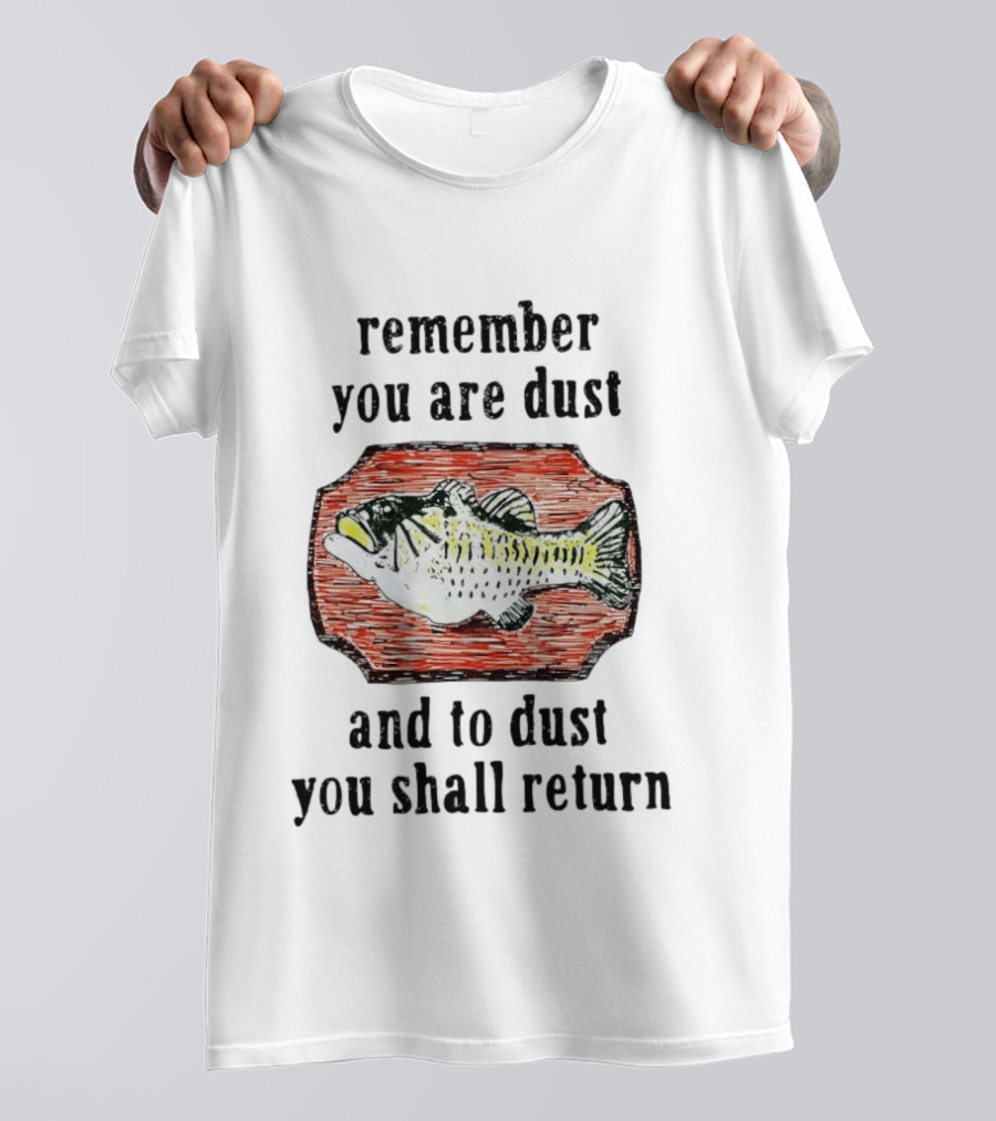 Remember You Are Dust And To Dust You Shall Return Fish T-Shirt