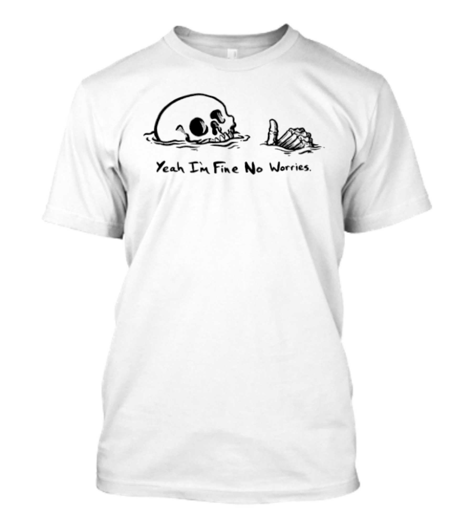 Skeleton Yeah I'm Fine No Worries Skull And Hand T-Shirt