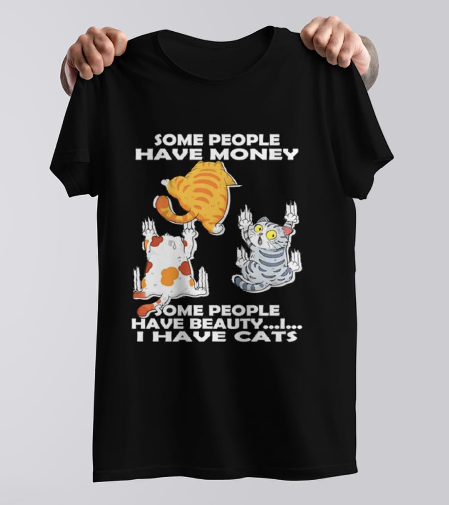 Some People Have Money Beauty I Have Cats Clawing Walls T-Shirt