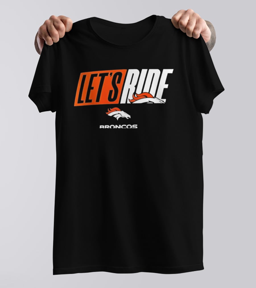 Denver Broncos Let's Ride Broncos Merchandise T-Shirt
