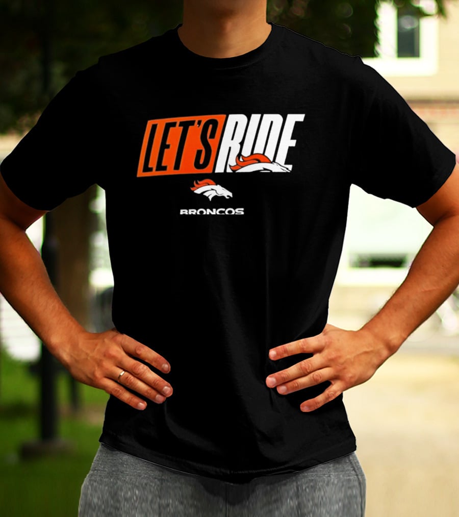 Denver Broncos Let's Ride Broncos Merchandise T-Shirt