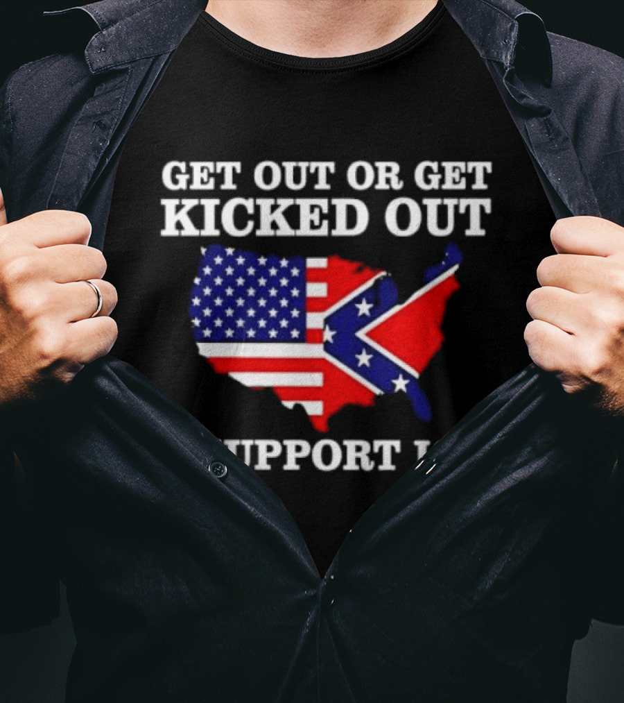 Get Out Or Get Kicked Out I Support ICE Map With American And Confederate Flag T-Shirt