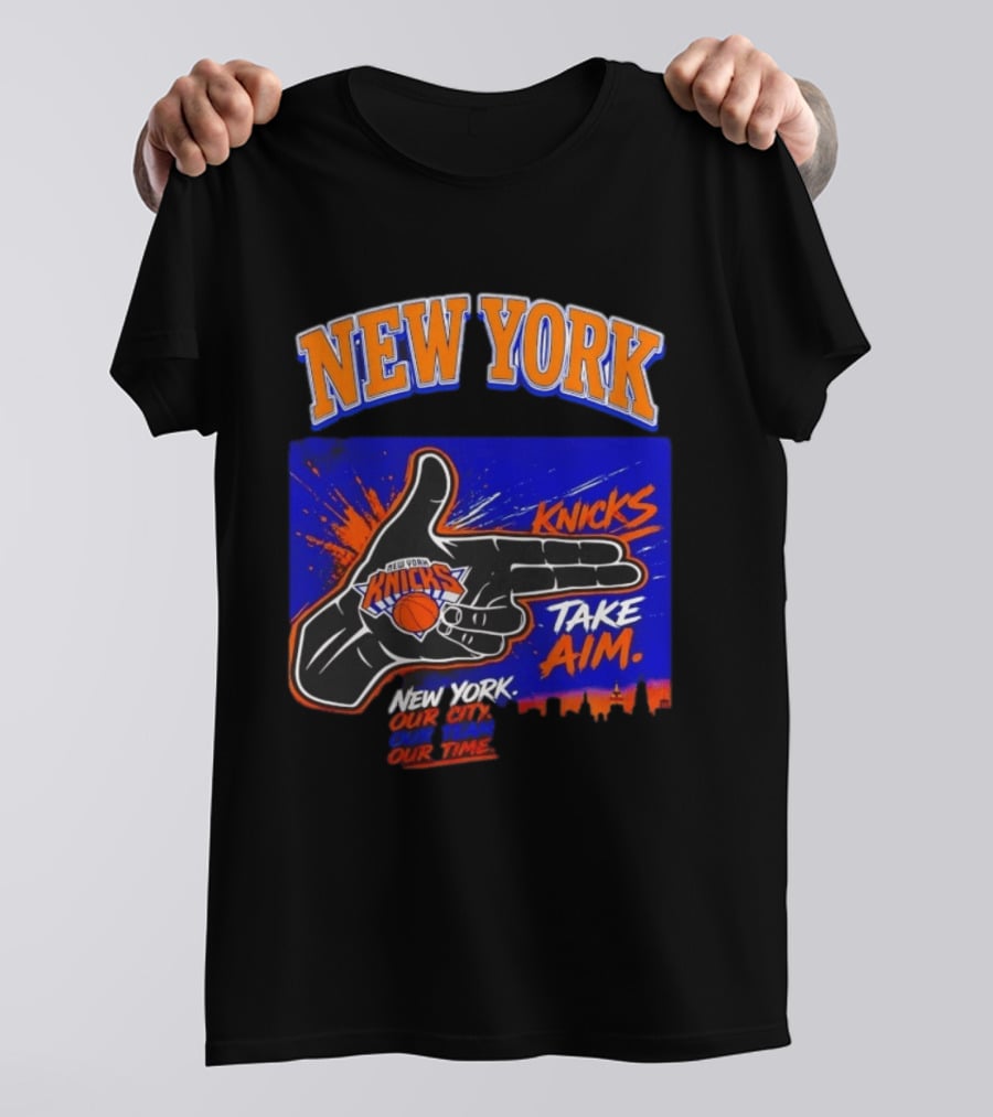 New York Knicks Take Aim Our City Our Team Our Time T-Shirt