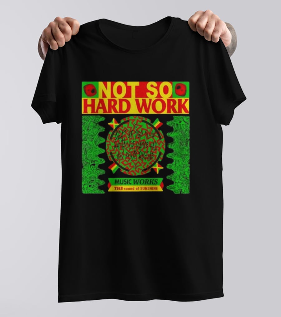 Not So Hard Work Music Works The Sound Of Sunshine T-Shirt