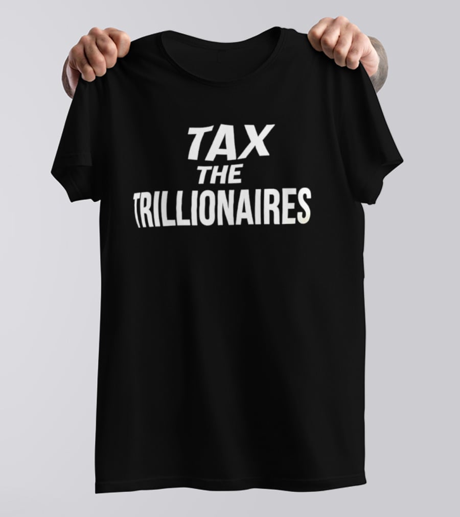 Tax The Trillionaires T-Shirt