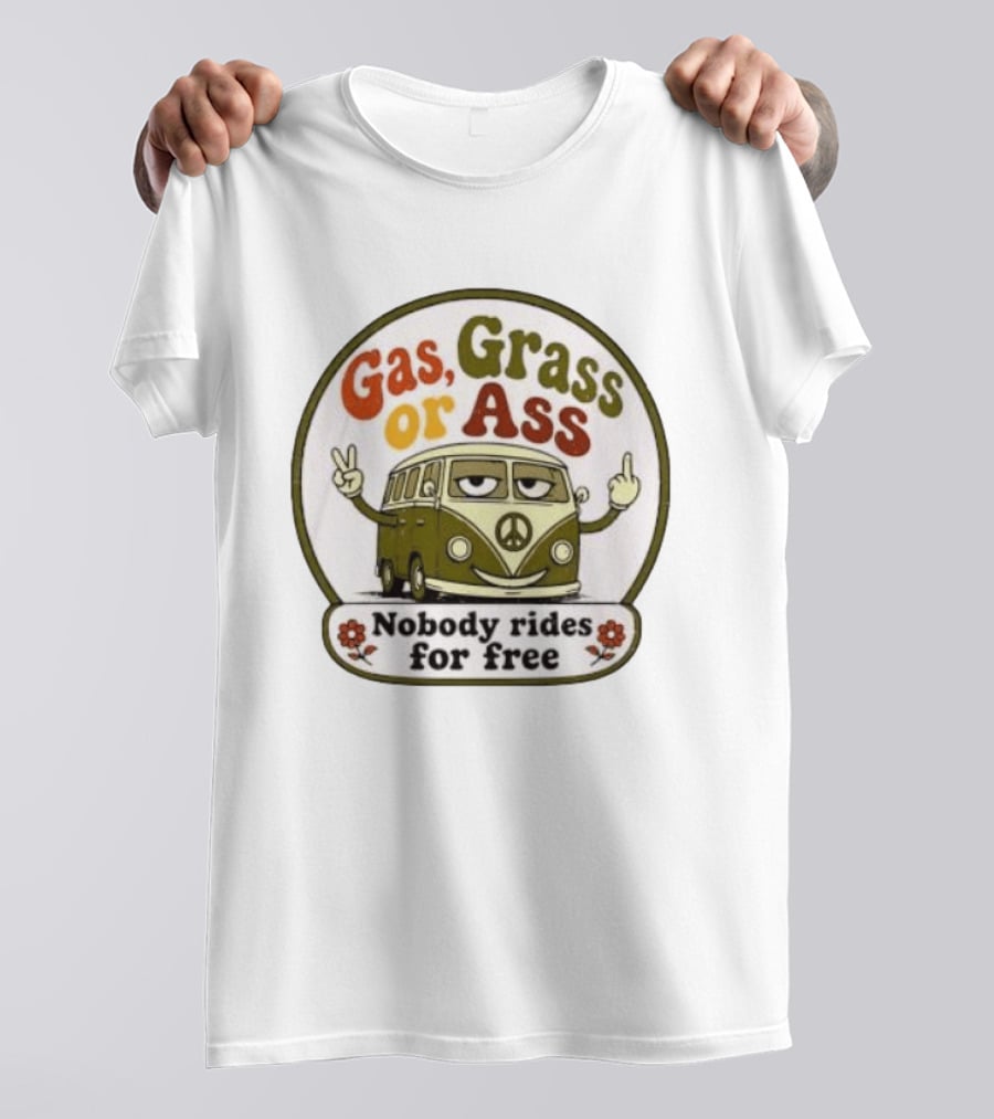 Gas Grass Or Ass Nobody Rides For Free Peace Van Vintage Humor T-Shirt