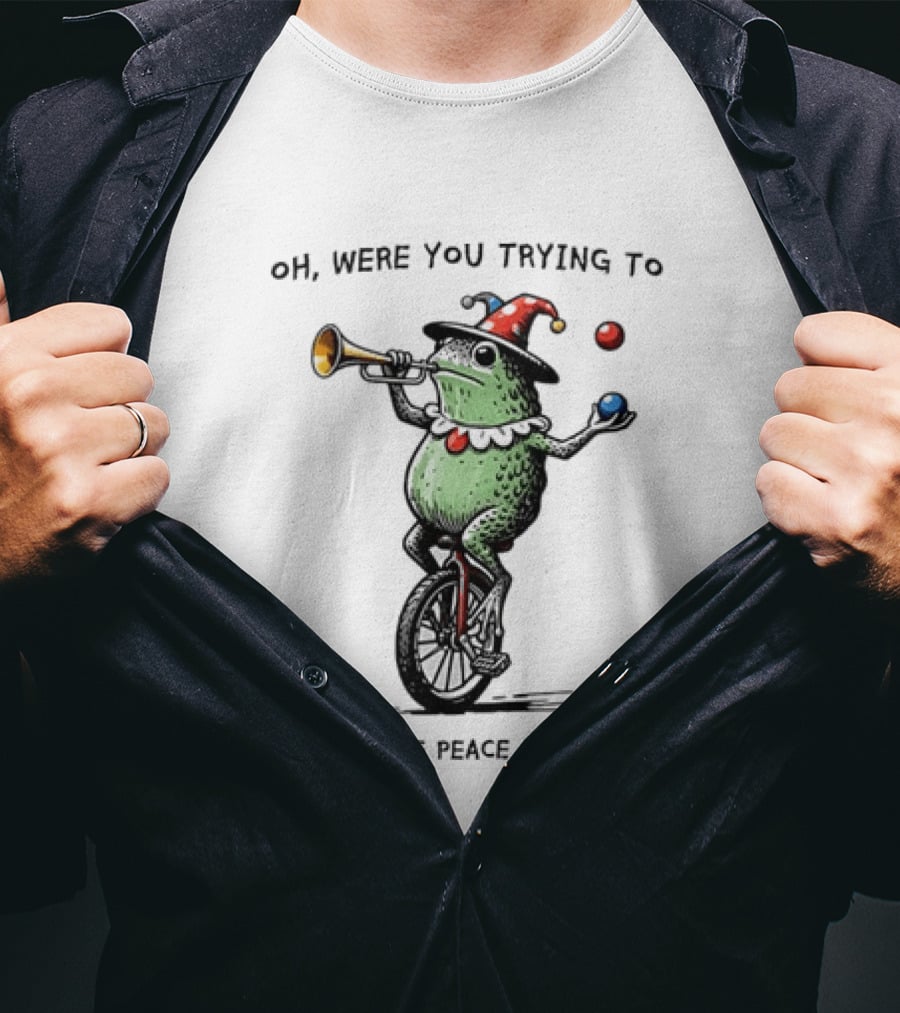 Jester Frog Unicycle Oh Were You Trying To Enjoy Some Peace And Quiet T-Shirt