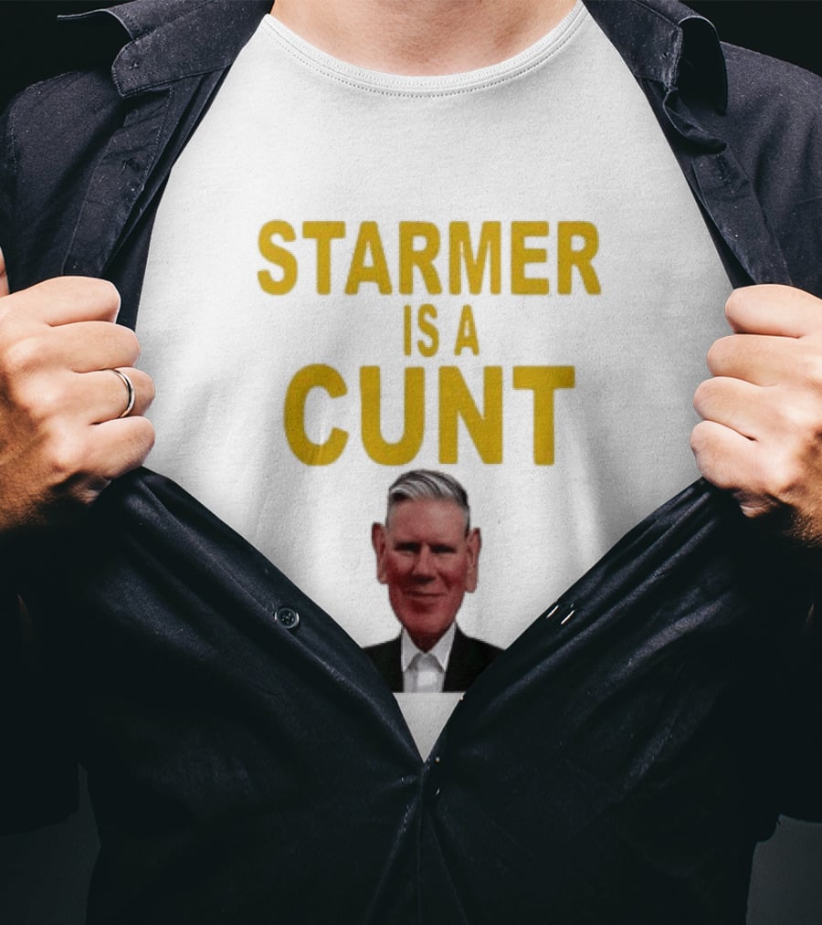 Keir Starmer Labour Party UK Prime Minister Starmer Is A Cunt T-Shirt