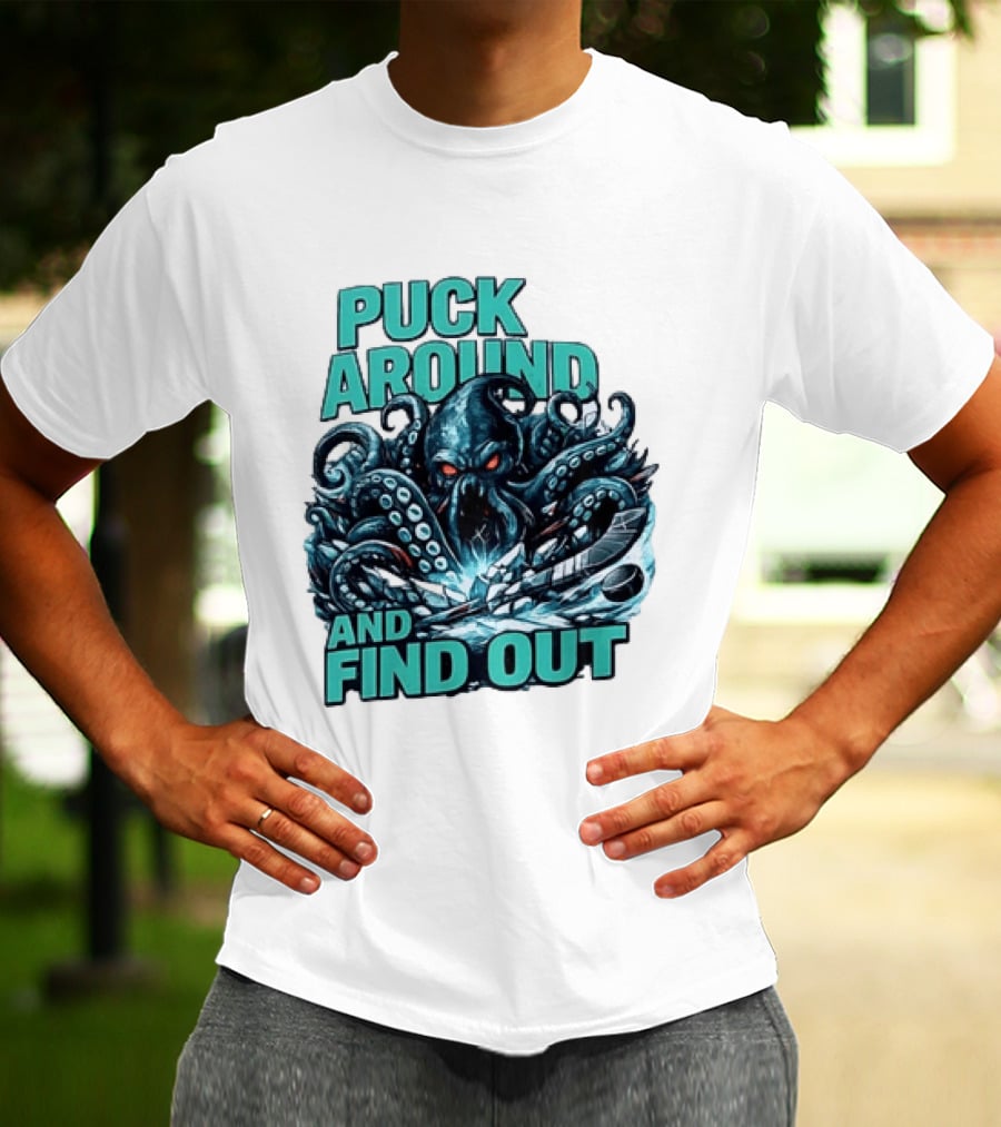 Kraken Puck Around And Find Out Hockey T-Shirt