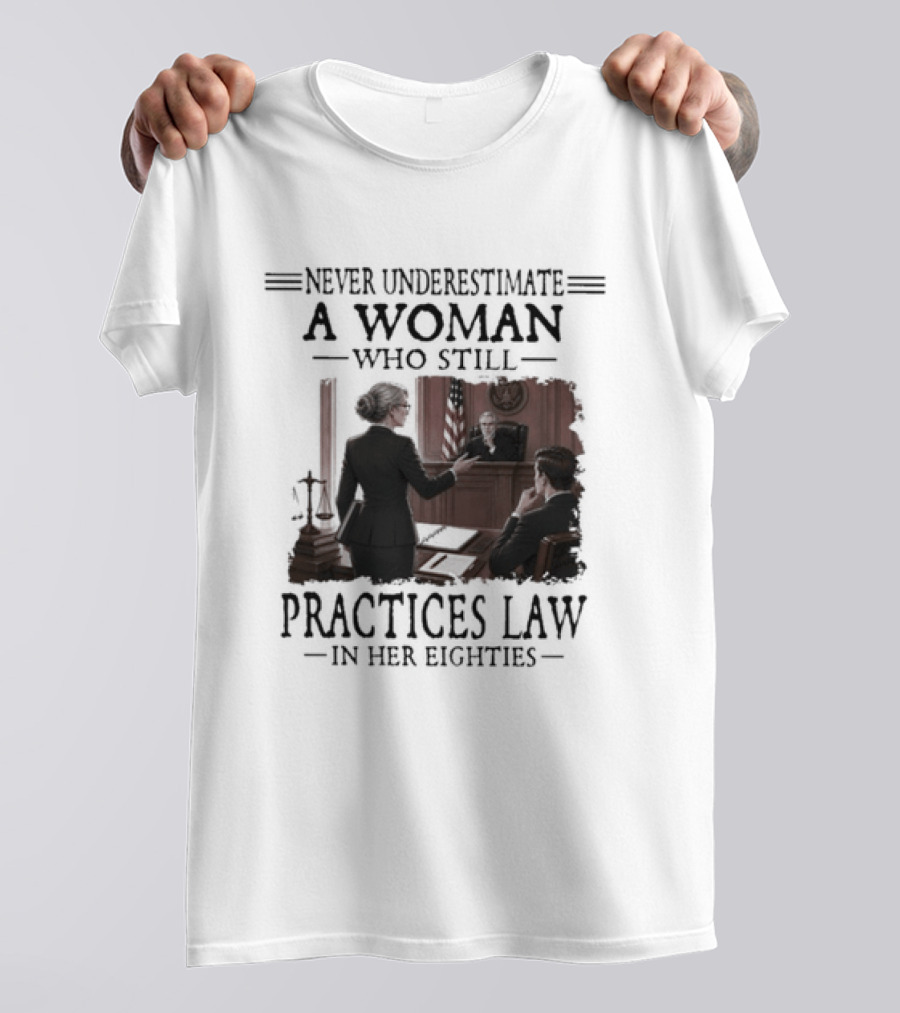 Never Underestimate A Woman Who Practices Law In Her Eighties T-Shirt