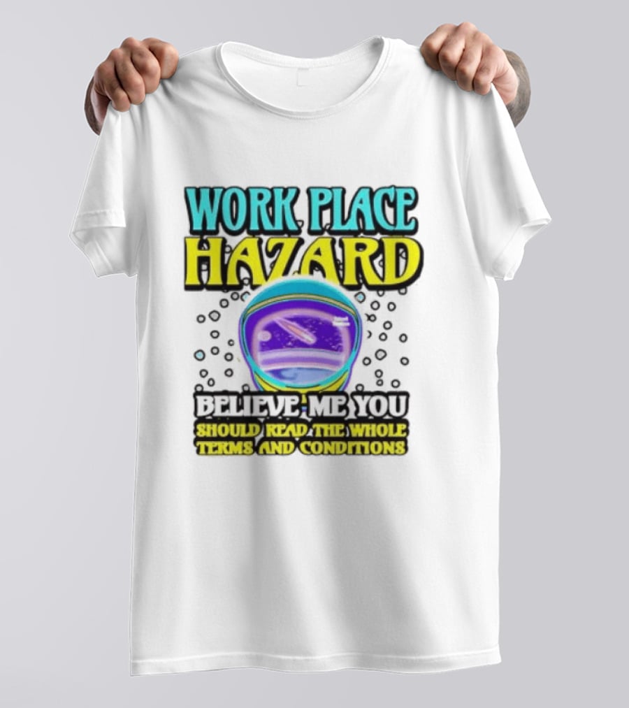 Workplace Hazard Believe Me You Should Read The Whole Terms And Conditions T-Shirt