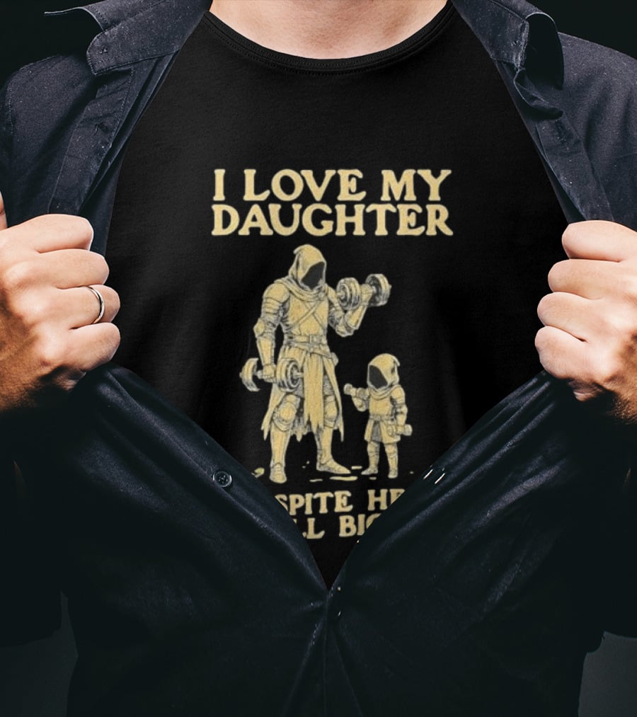 Fatherhood And Fitness I Love My Daughter Despite Her Small Biceps T-Shirt