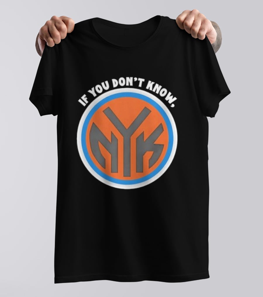 New York Knicks NYK If You Don't Know T-Shirt