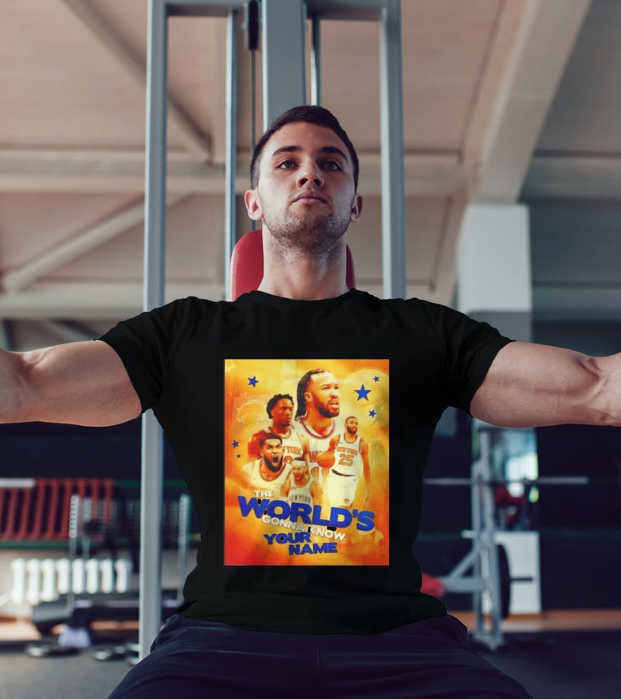 New York Knicks The World's Gonna Know Your Name Basketball Stars T-Shirt