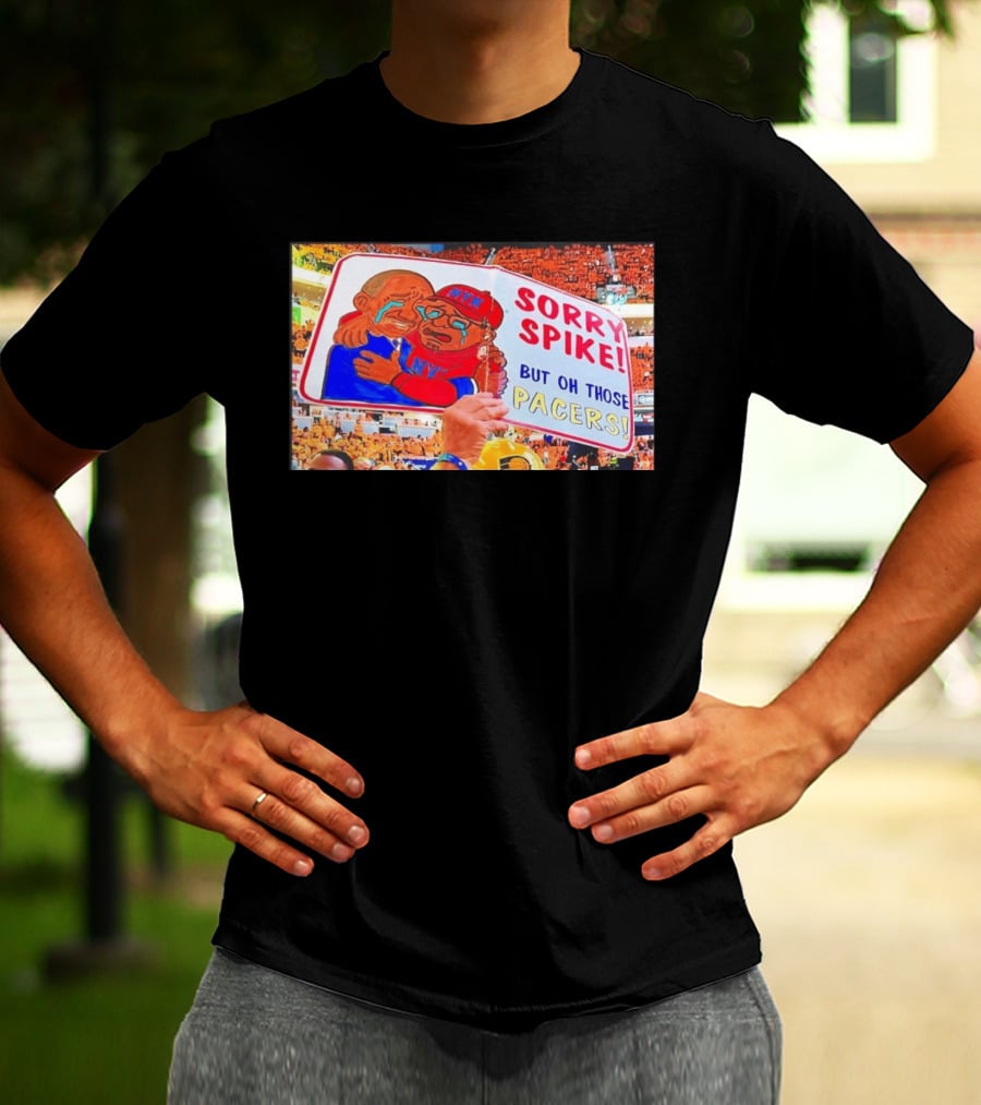 Sorry Spike But Oh Those Pacers NYK Sports Rivalry T-Shirt
