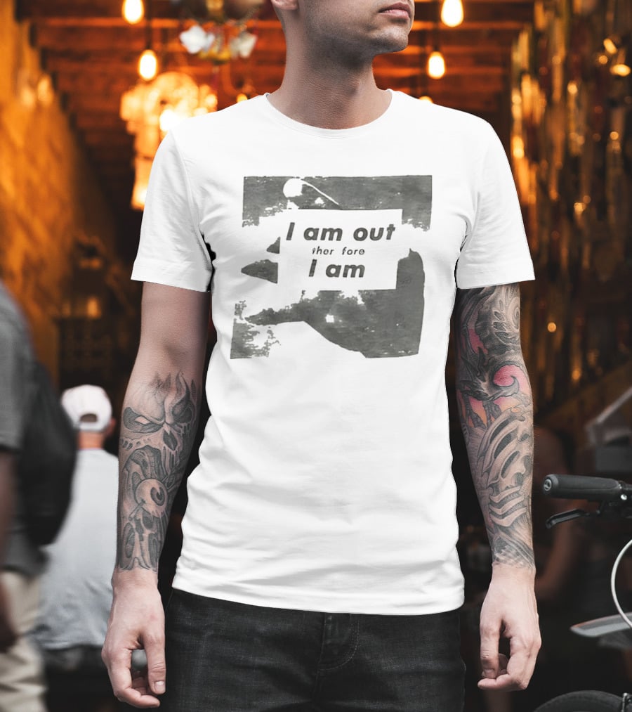 I Am Out Therefore I Am Torn Distressed Text Texture T-Shirt