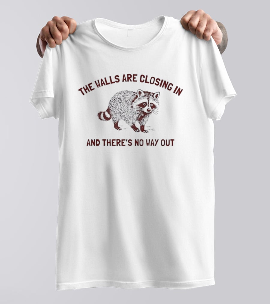 The Walls Are Closing In And There's No Way Out Raccoon T-Shirt