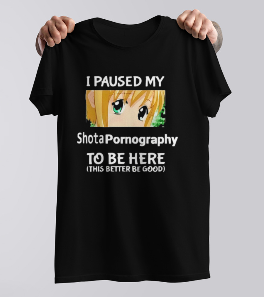 I Paused My Shota Pornography To Be Here Anime Meme T-Shirt