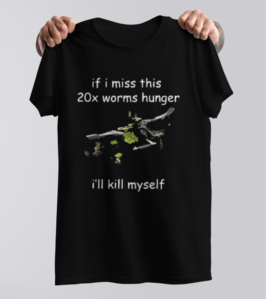 If I Miss This 20x Worms Hunger I'll Kill Myself Gaming Humour T-Shirt