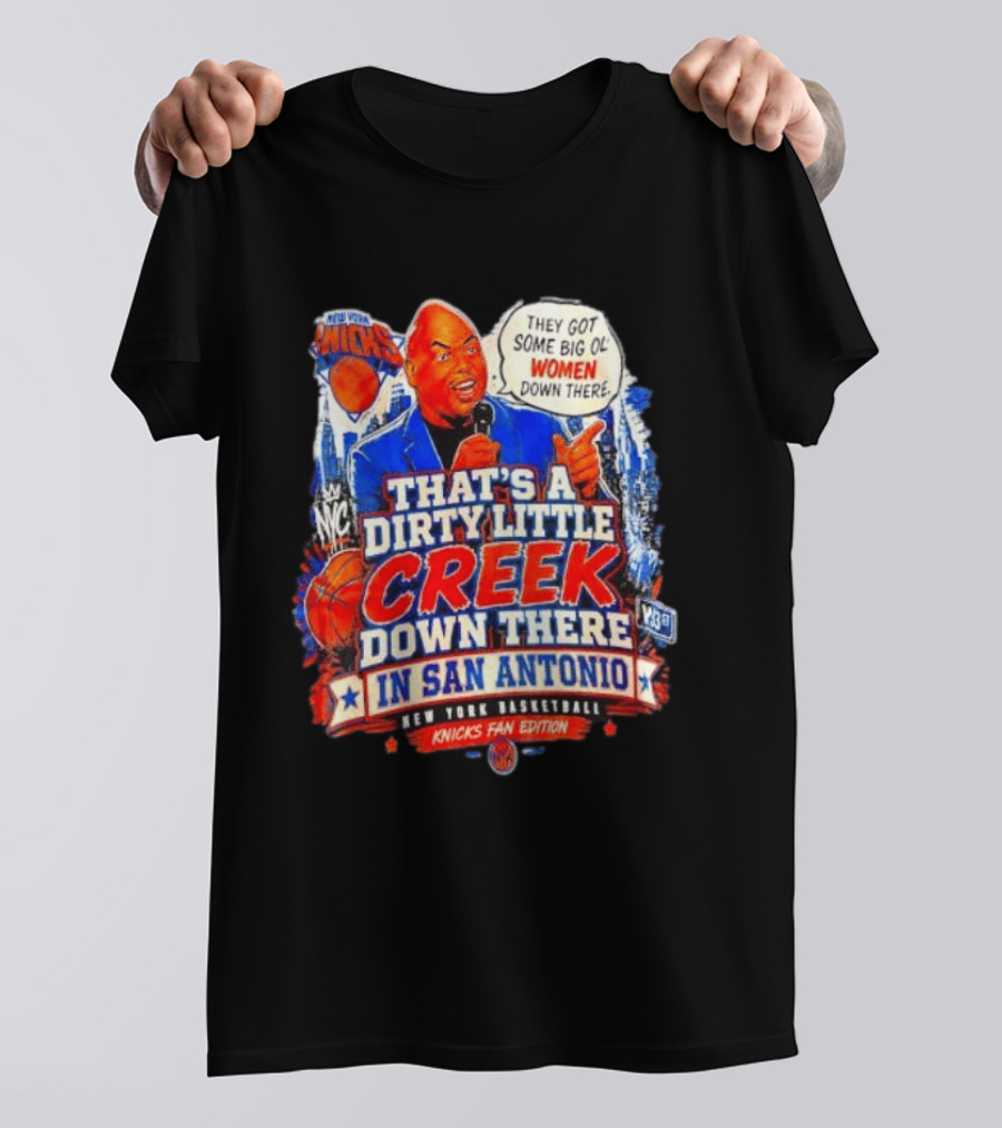 New York Knicks That's A Dirty Little Creek Down There In San Antonio New York Basketball Knicks Fan Edition T-Shirt