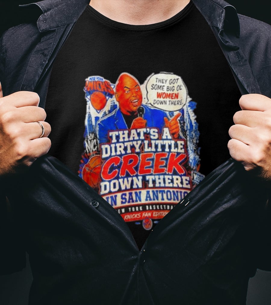 New York Knicks That's A Dirty Little Creek Down There In San Antonio New York Basketball Knicks Fan Edition T-Shirt