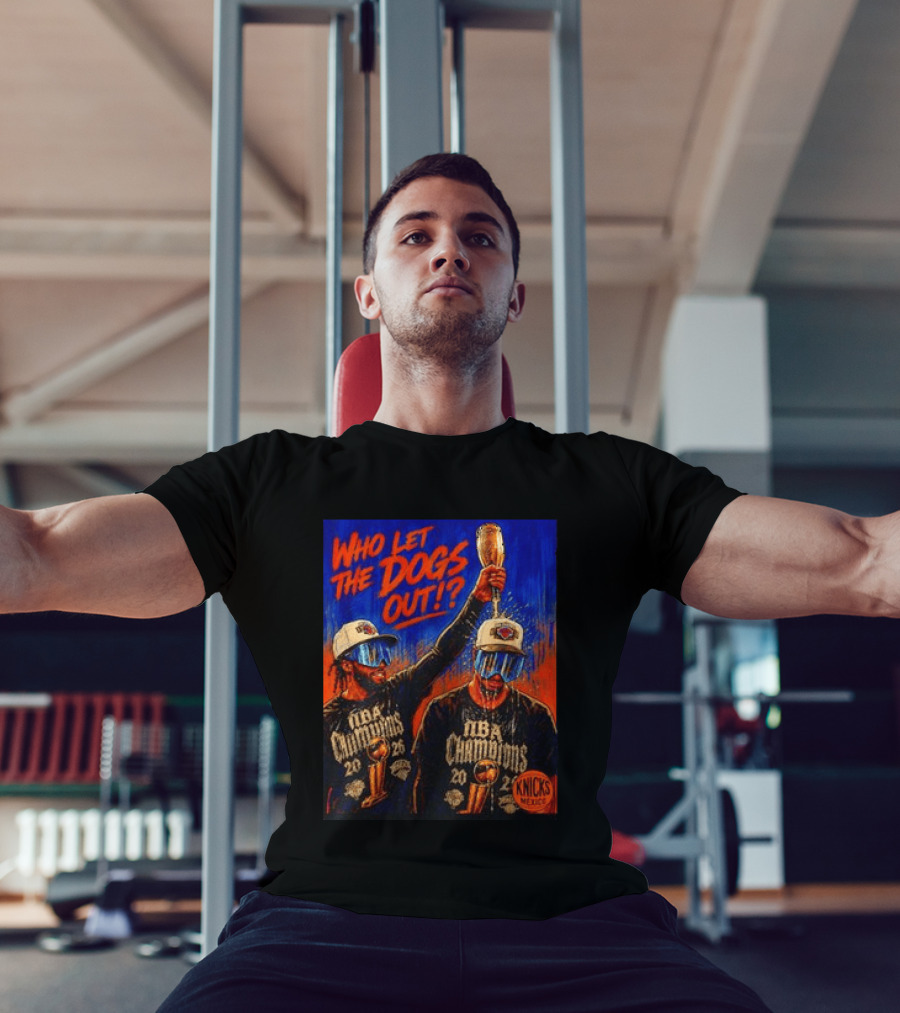 New York Knicks NBA Champions 2020 Who Let The Dogs Out T-Shirt