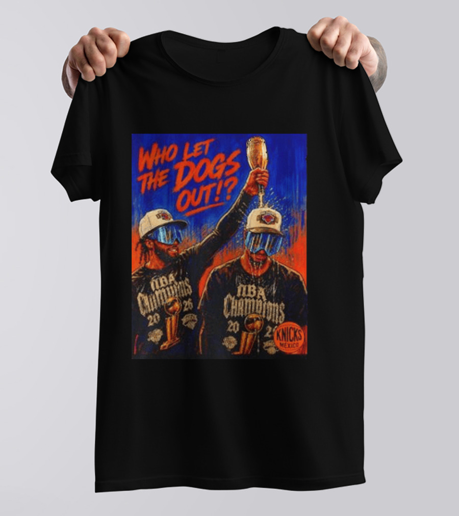 New York Knicks NBA Champions 2020 Who Let The Dogs Out T-Shirt