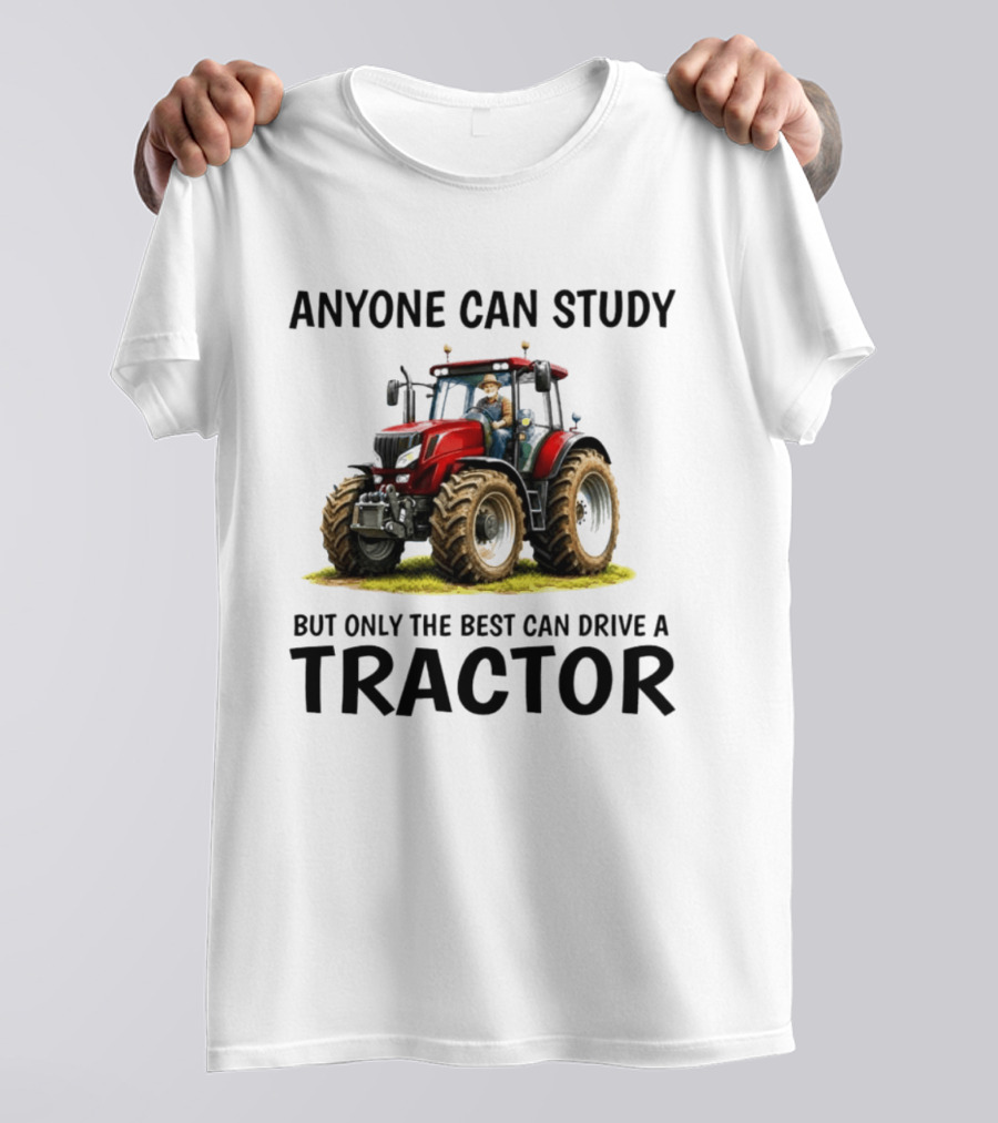 Anyone Can Study But Only The Best Can Drive A Tractor Red Tractor Driver T-Shirt