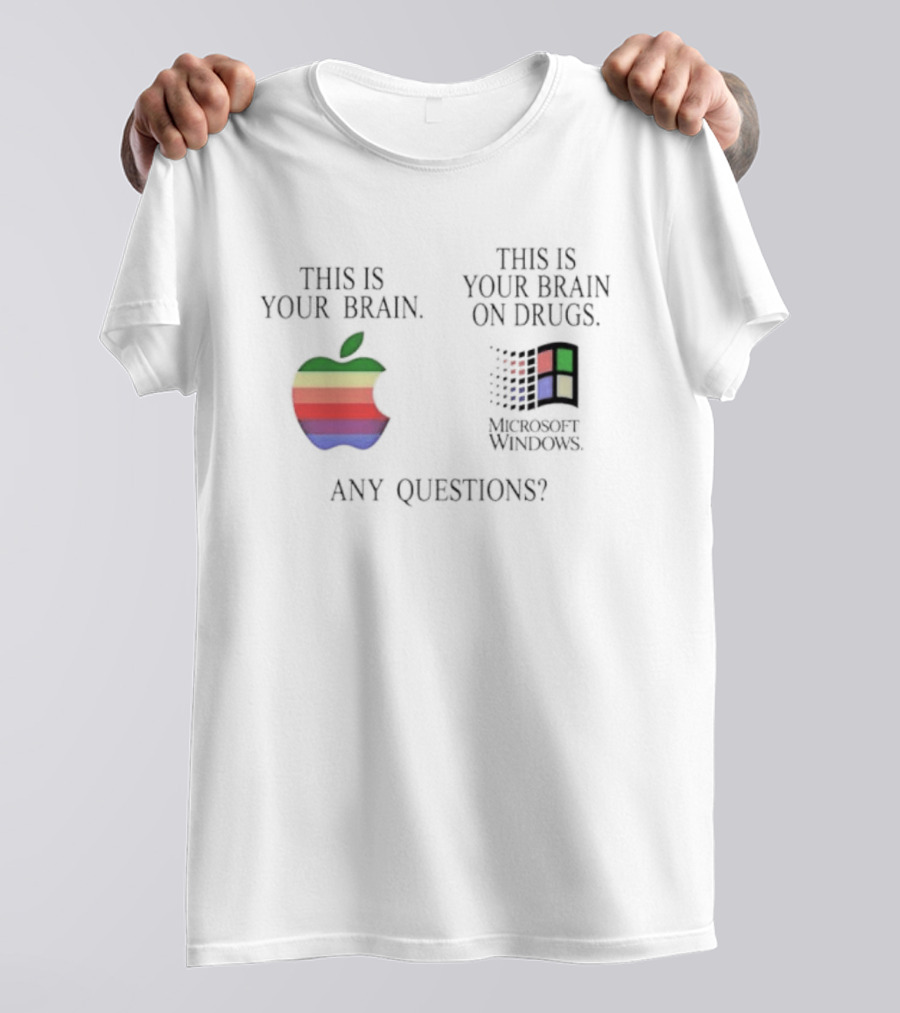 Apple Microsoft Windows This Is Your Brain On Drugs Any Questions T-Shirt